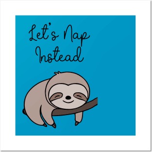 Sleepy Sloth - Let's Nap Instead Posters and Art